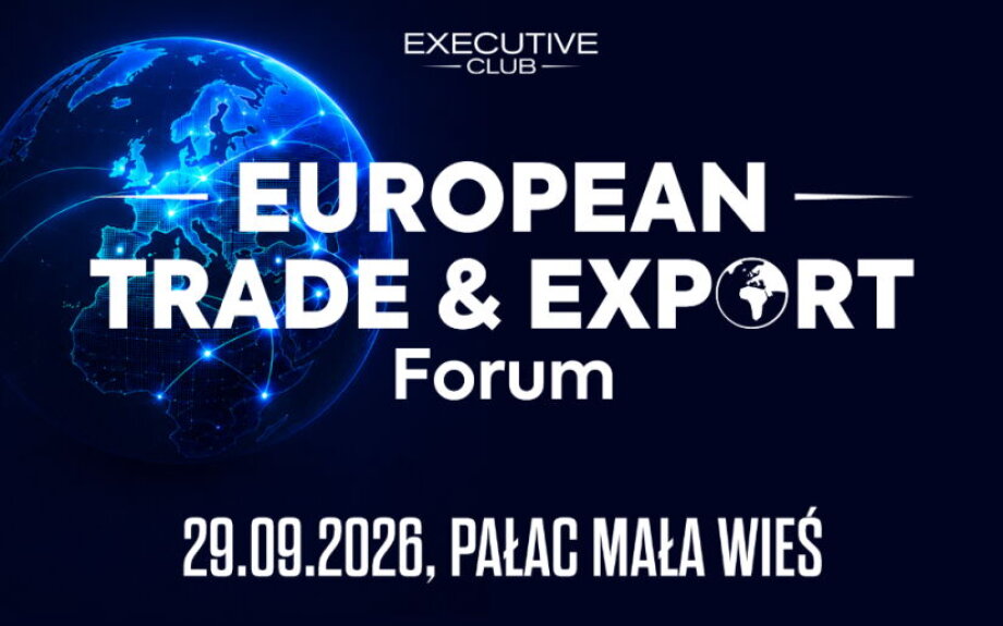 European Trade and Export Forum: global markets, Polish exports and new challenges for business